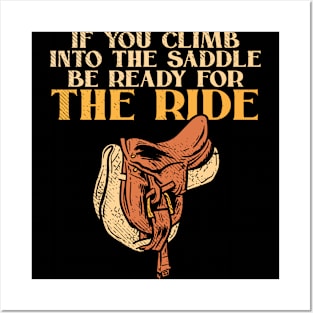 if you climb into the saddle be ready for the ride Posters and Art